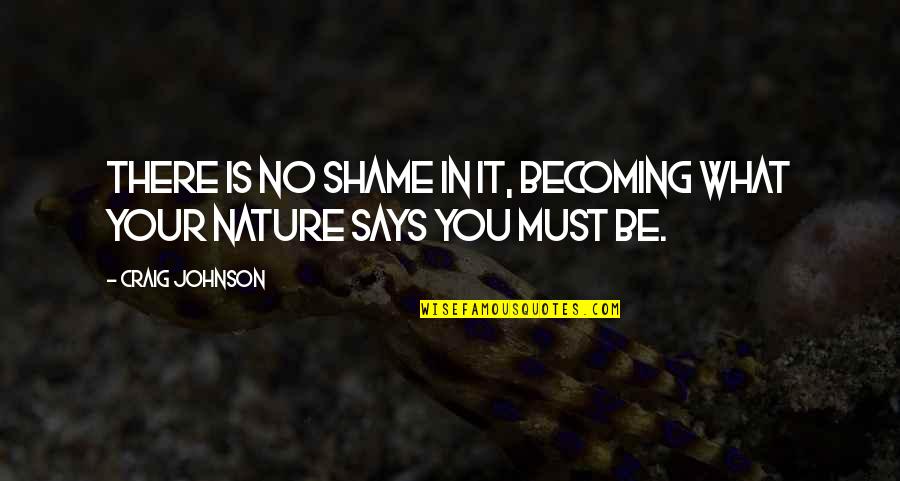 Biologico Significado Quotes By Craig Johnson: There is no shame in it, becoming what