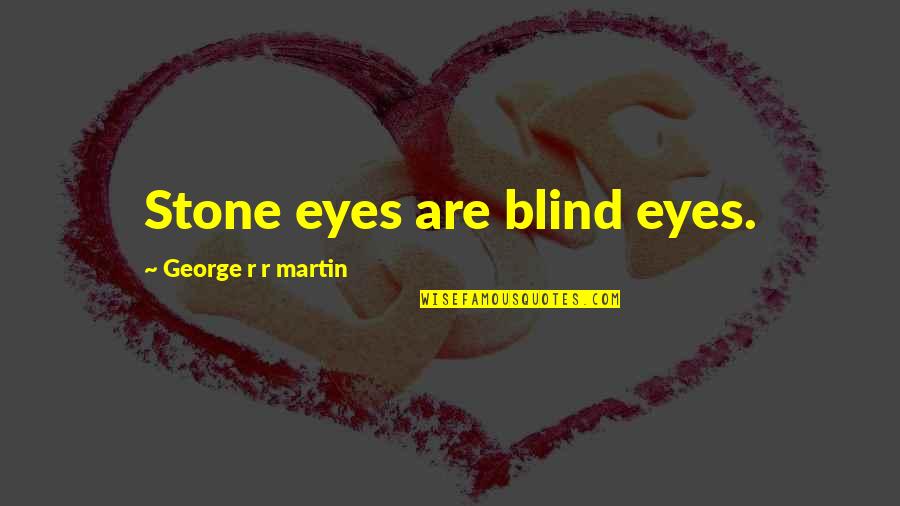 Biologico Significado Quotes By George R R Martin: Stone eyes are blind eyes.
