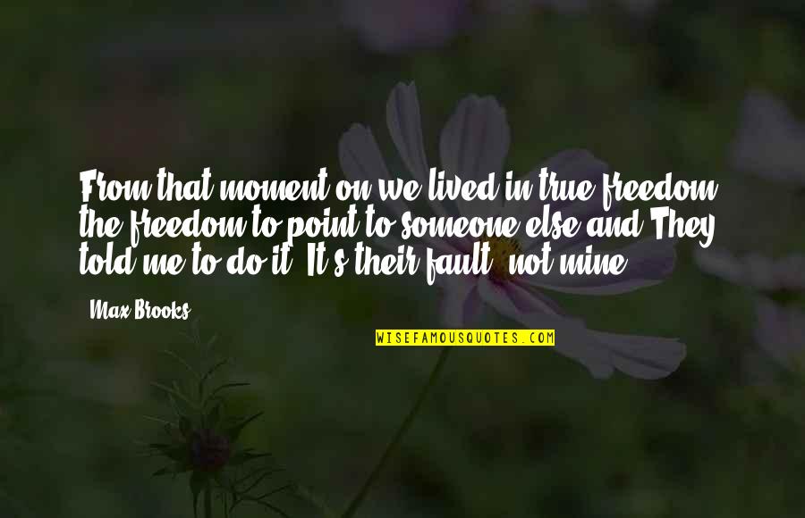 Biologico Sinonimo Quotes By Max Brooks: From that moment on we lived in true Biologico Sinonimo Quotes By Max Brooks: From that moment on we lived in true