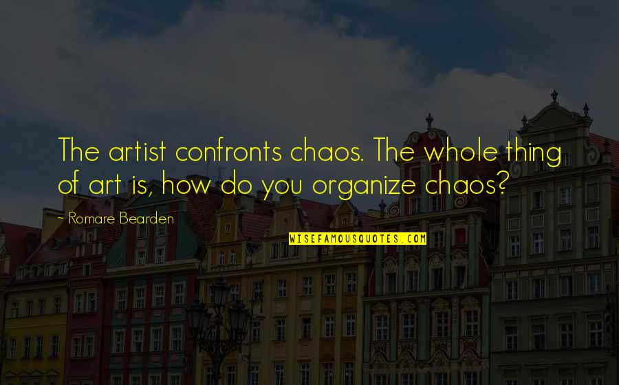 Biologico Sinonimo Quotes By Romare Bearden: The artist confronts chaos. The whole thing of