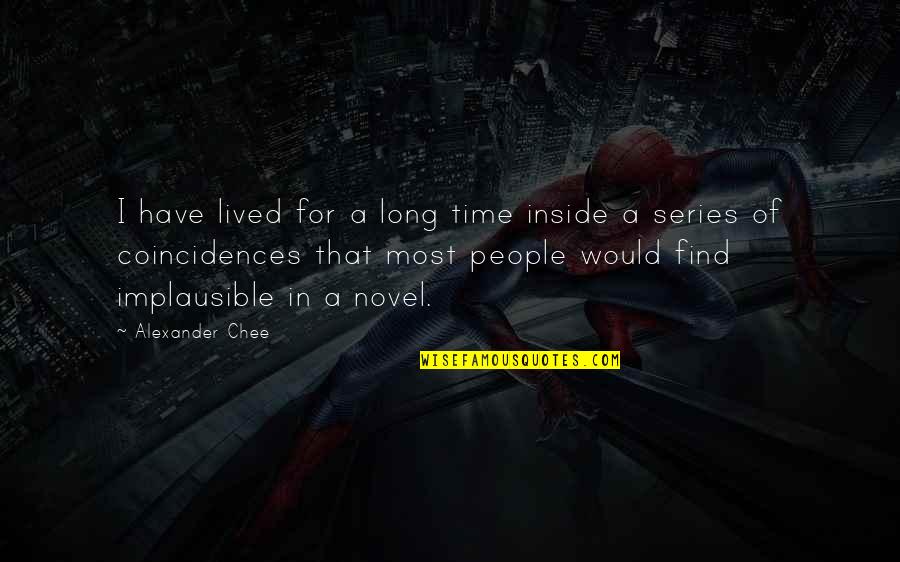 Biologicos Peligrosos Quotes By Alexander Chee: I have lived for a long time inside Biologicos Peligrosos Quotes By Alexander Chee: I have lived for a long time inside