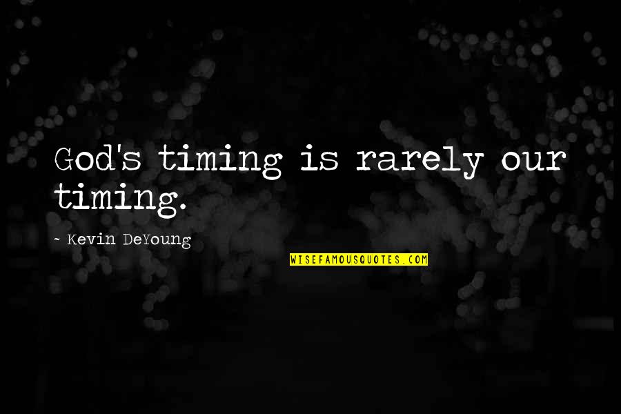 Biologics Quotes By Kevin DeYoung: God's timing is rarely our timing.