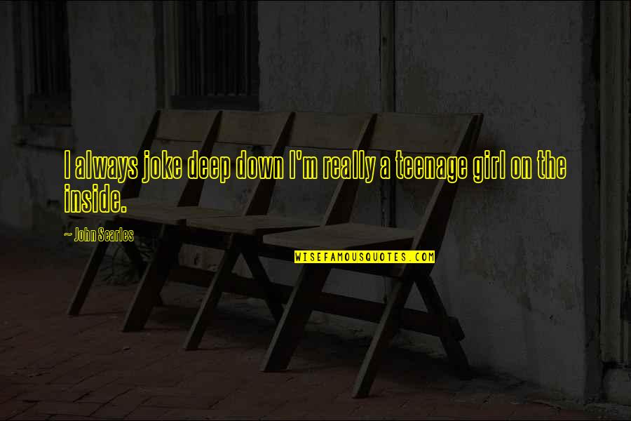 Biologie Cellulaire Quotes By John Searles: I always joke deep down I'm really a