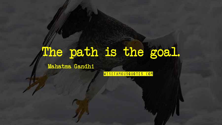 Biologie Cellulaire Quotes By Mahatma Gandhi: The path is the goal.