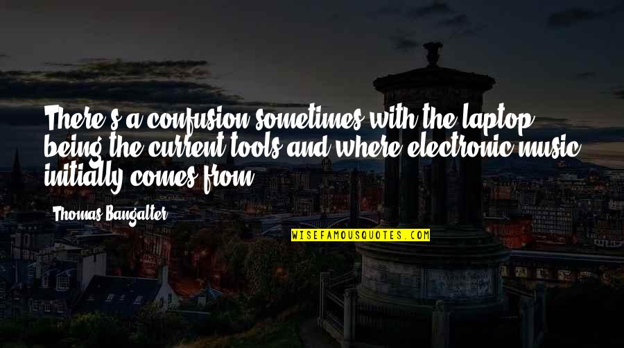 Biologie Cellulaire Quotes By Thomas Bangalter: There's a confusion sometimes with the laptop being