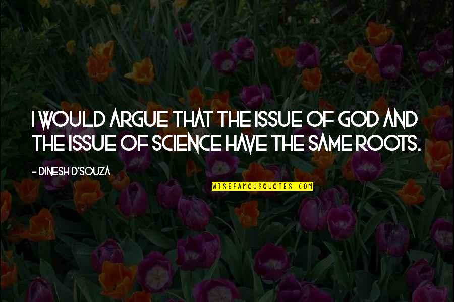 Biologie Maroc Quotes By Dinesh D'Souza: I would argue that the issue of God