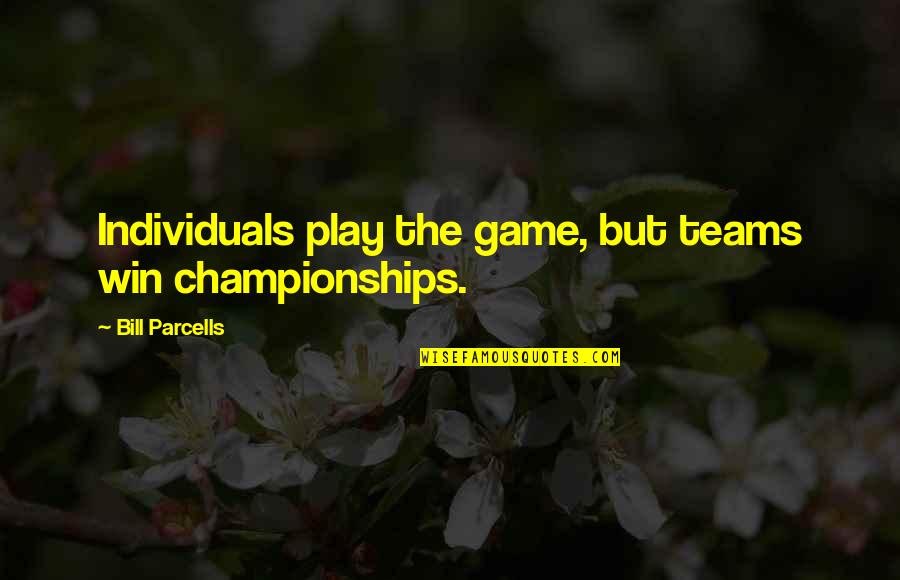 Biologiste Salaire Quotes By Bill Parcells: Individuals play the game, but teams win championships.