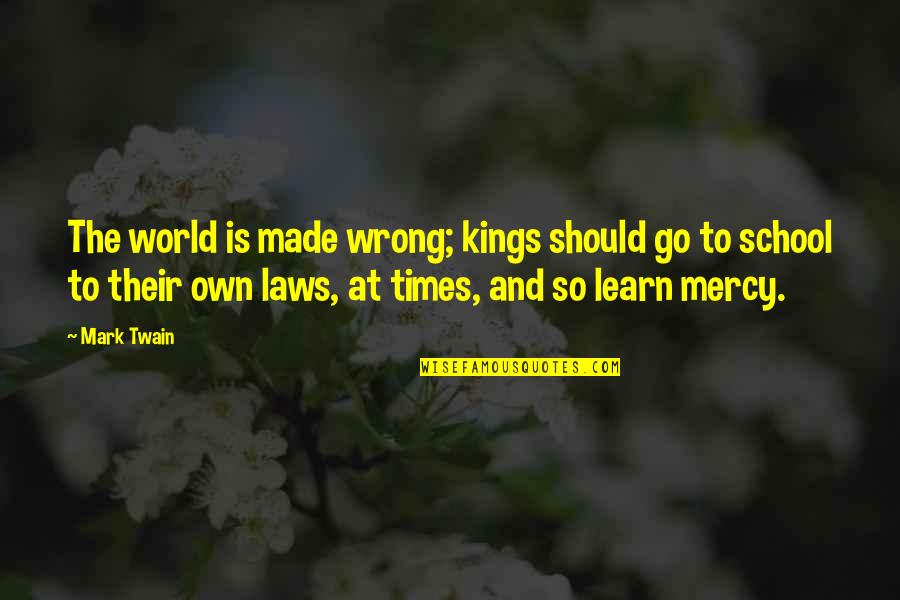 Biologiste Salaire Quotes By Mark Twain: The world is made wrong; kings should go