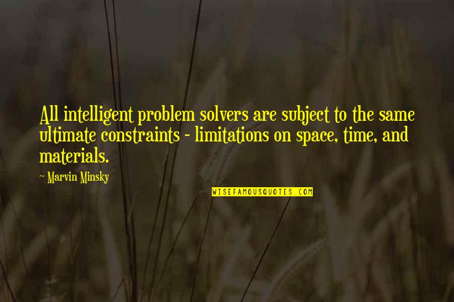 Biologists Quotes By Marvin Minsky: All intelligent problem solvers are subject to the