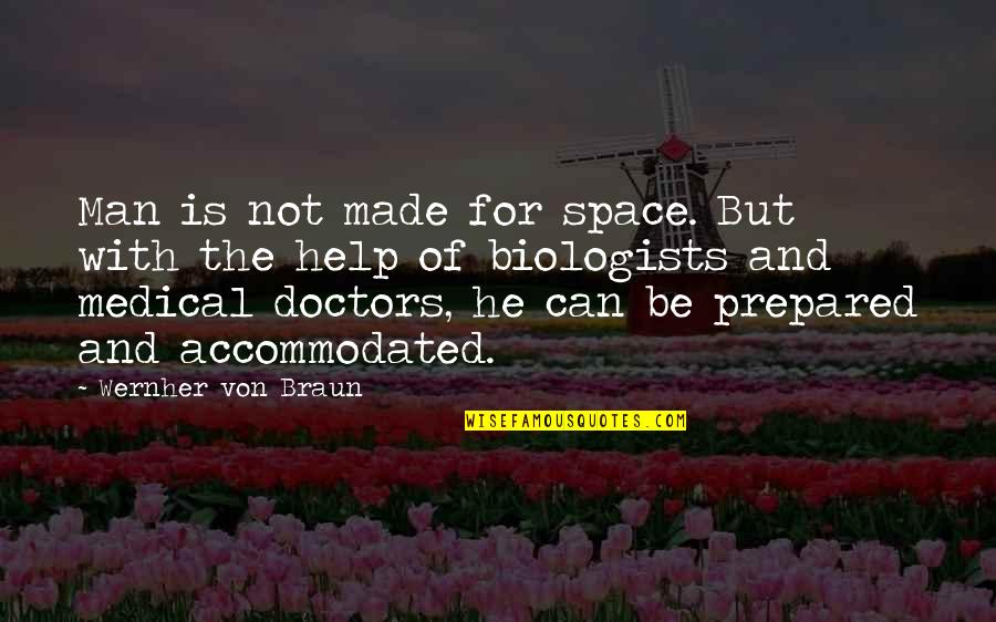 Biologists Quotes By Wernher Von Braun: Man is not made for space. But with