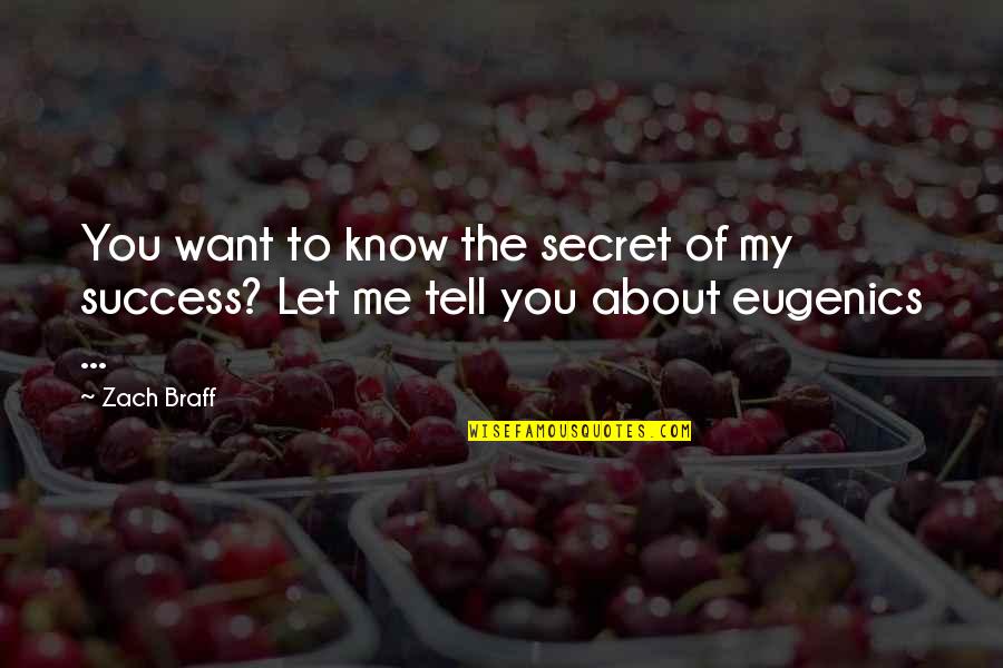Biologists Quotes By Zach Braff: You want to know the secret of my