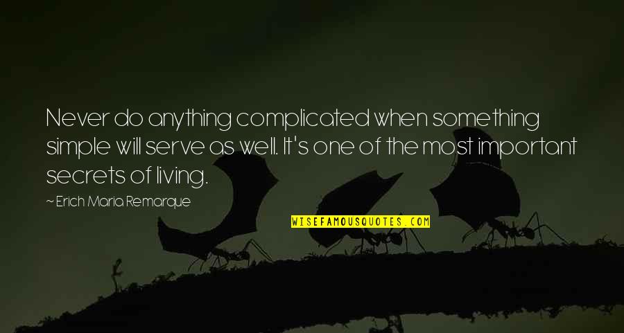 Biologos Quotes By Erich Maria Remarque: Never do anything complicated when something simple will