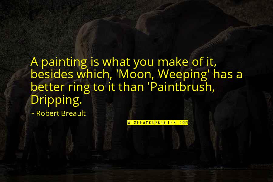 Biologos Quotes By Robert Breault: A painting is what you make of it,