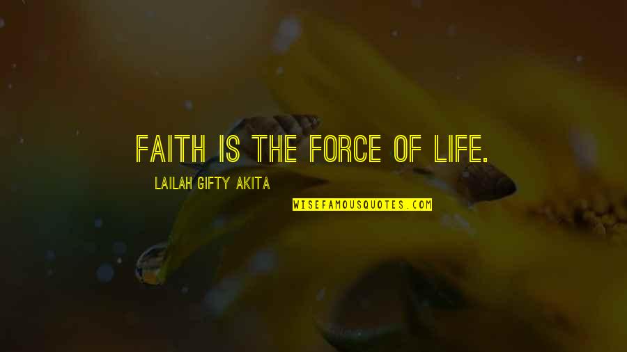 Biology Articles Quotes By Lailah Gifty Akita: Faith is the force of life.