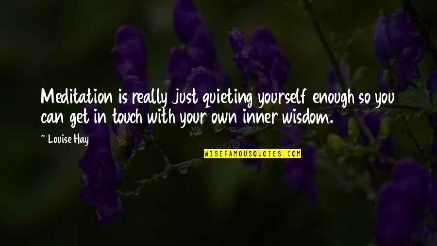 Biology Articles Quotes By Louise Hay: Meditation is really just quieting yourself enough so
