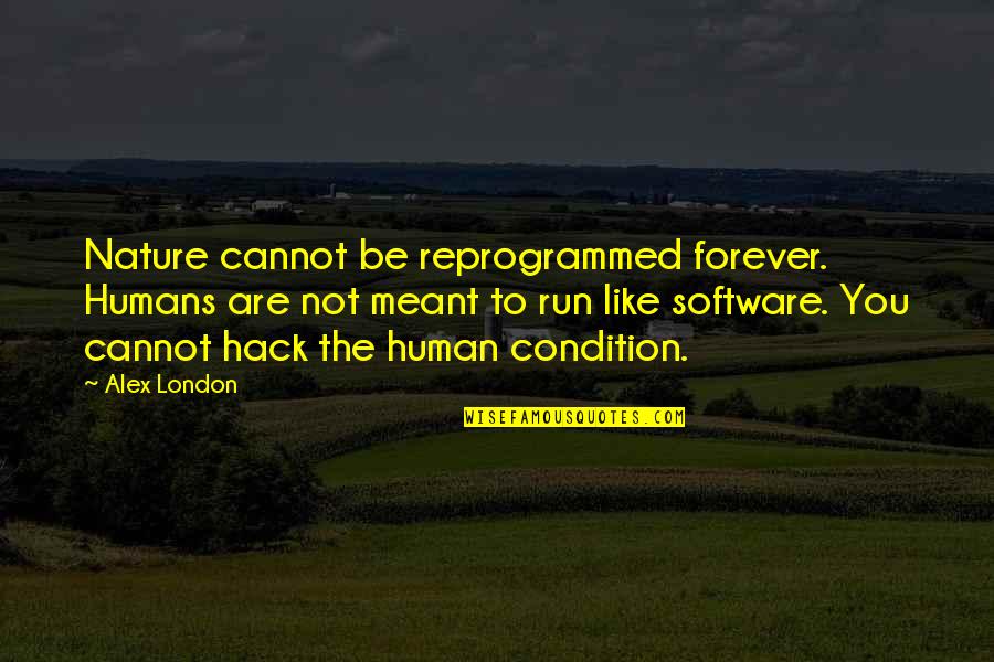 Biology Exam Quotes By Alex London: Nature cannot be reprogrammed forever. Humans are not