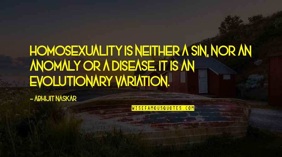 Biology Love Quotes By Abhijit Naskar: Homosexuality is neither a sin, nor an anomaly