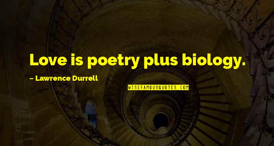 Biology Love Quotes By Lawrence Durrell: Love is poetry plus biology.