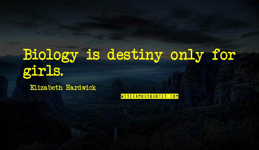 Biology Quotes By Elizabeth Hardwick: Biology is destiny only for girls.