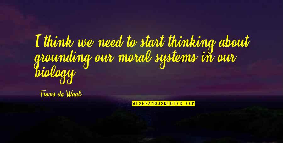 Biology Quotes By Frans De Waal: I think we need to start thinking about