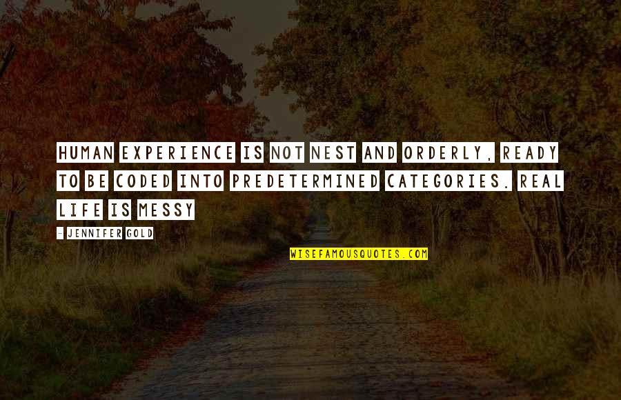 Biology Quotes By Jennifer Gold: Human experience is not nest and orderly, ready