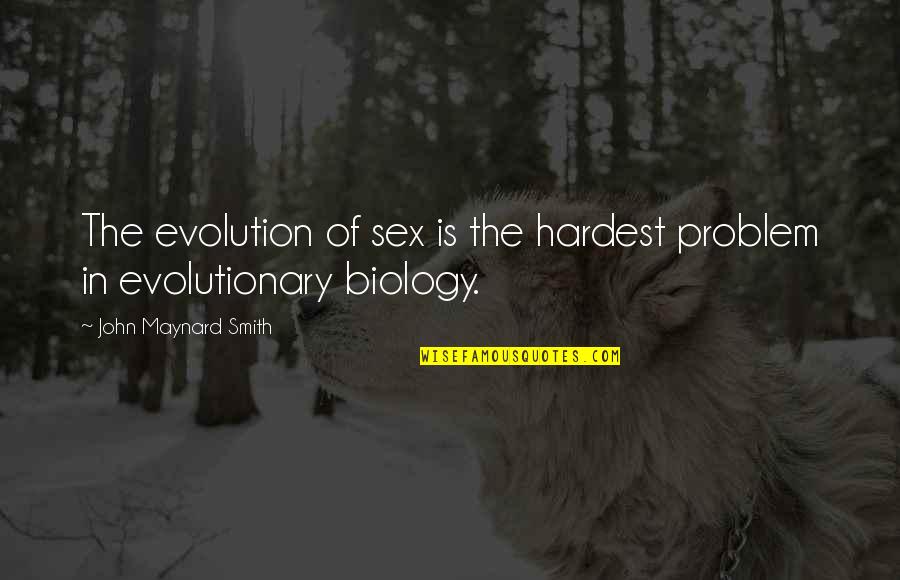 Biology Quotes By John Maynard Smith: The evolution of sex is the hardest problem