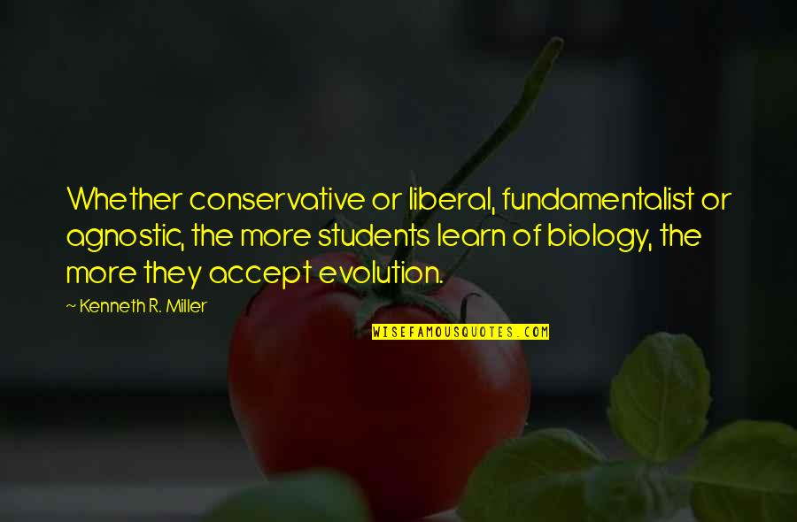 Biology Quotes By Kenneth R. Miller: Whether conservative or liberal, fundamentalist or agnostic, the