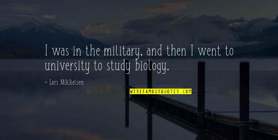 Biology Quotes By Lars Mikkelsen: I was in the military, and then I