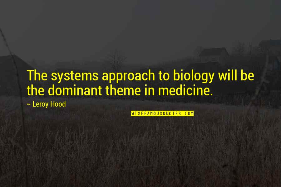 Biology Quotes By Leroy Hood: The systems approach to biology will be the