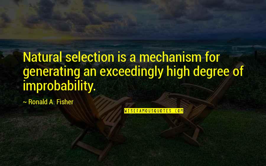 Biology Quotes By Ronald A. Fisher: Natural selection is a mechanism for generating an