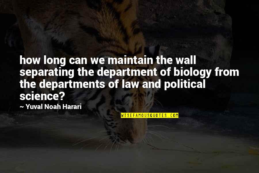 Biology Quotes By Yuval Noah Harari: how long can we maintain the wall separating
