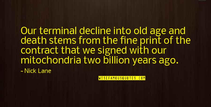 Biology Science Quotes By Nick Lane: Our terminal decline into old age and death Biology Science Quotes By Nick Lane: Our terminal decline into old age and death