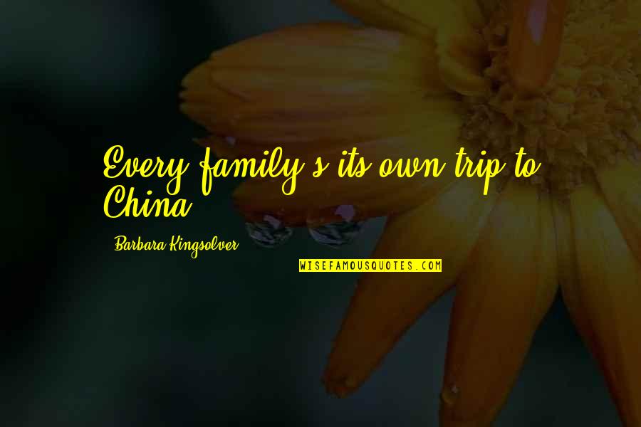 Biology Spot Quotes By Barbara Kingsolver: Every family's its own trip to China.