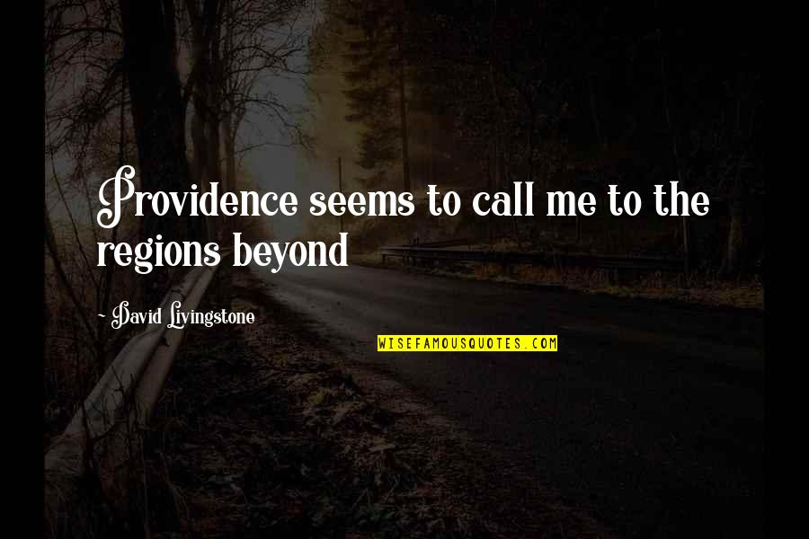 Biology Spot Quotes By David Livingstone: Providence seems to call me to the regions