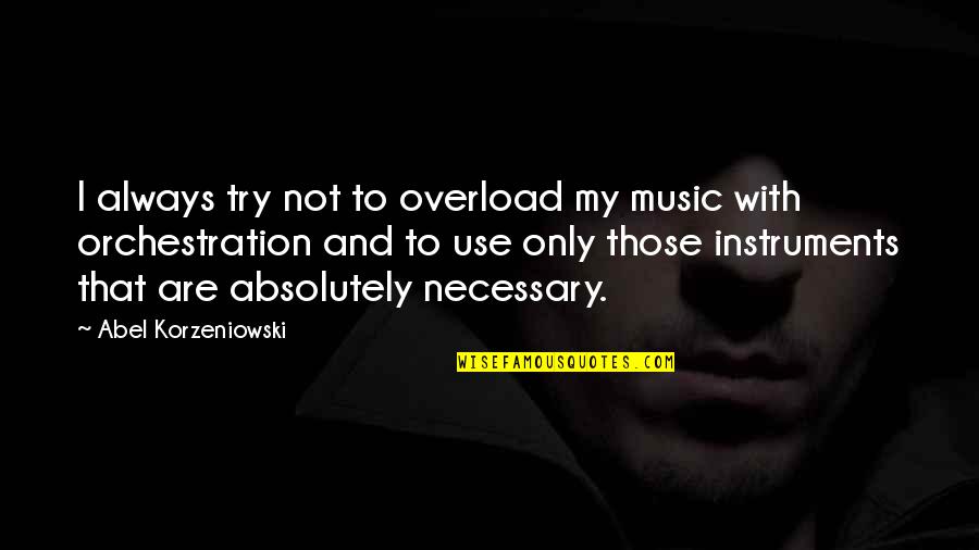 Biology Subject Quotes By Abel Korzeniowski: I always try not to overload my music
