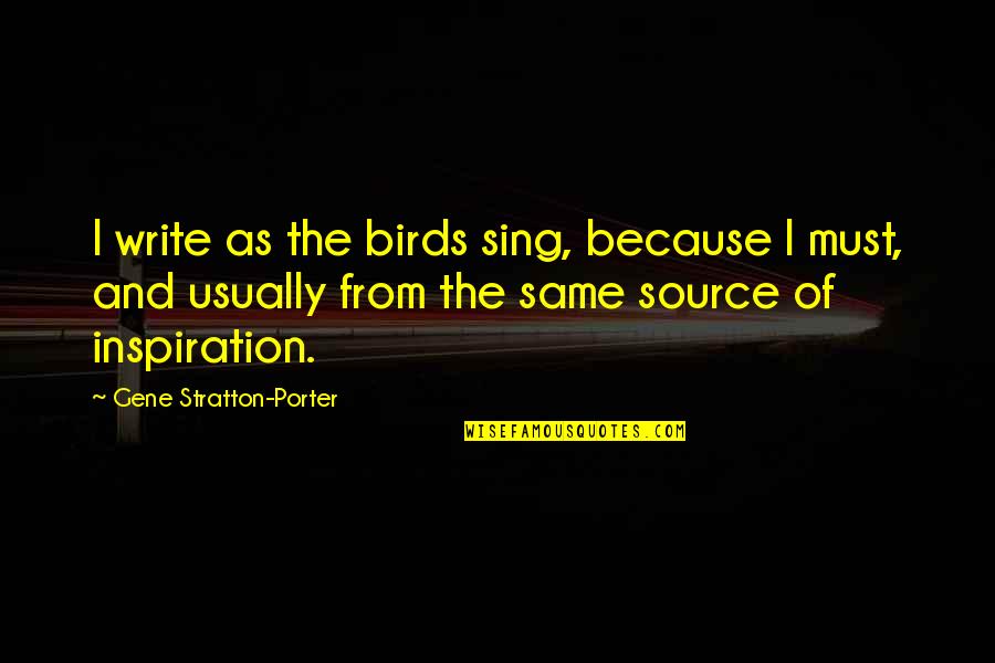 Biology Subject Quotes By Gene Stratton-Porter: I write as the birds sing, because I