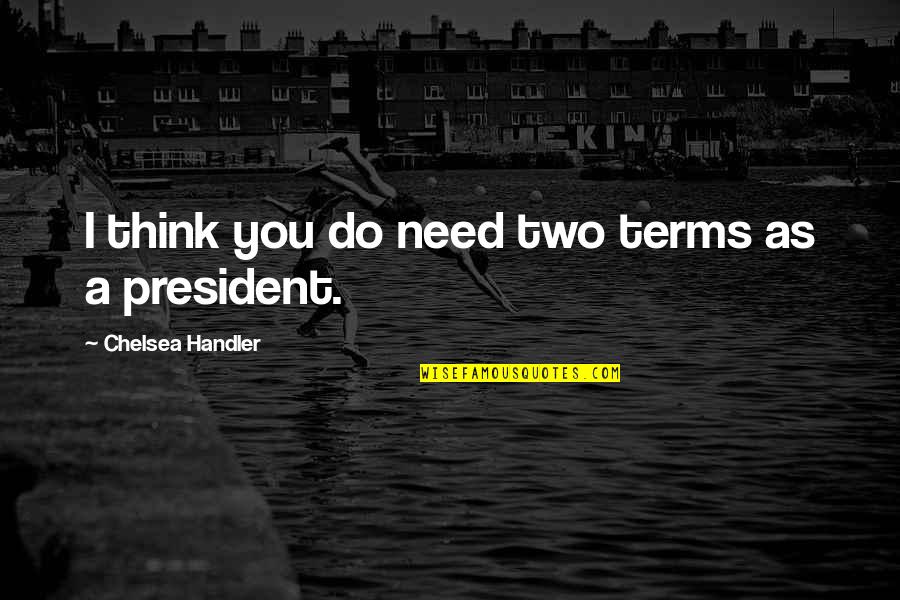 Bioluminescence Quotes By Chelsea Handler: I think you do need two terms as Bioluminescence Quotes By Chelsea Handler: I think you do need two terms as