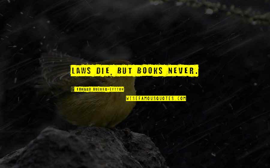 Bioluminescence Quotes By Edward Bulwer-Lytton: Laws die, but Books never. Bioluminescence Quotes By Edward Bulwer-Lytton: Laws die, but Books never.