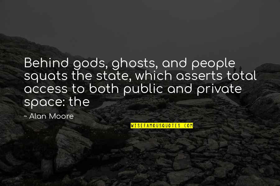 Bioluminescent Quotes By Alan Moore: Behind gods, ghosts, and people squats the state,