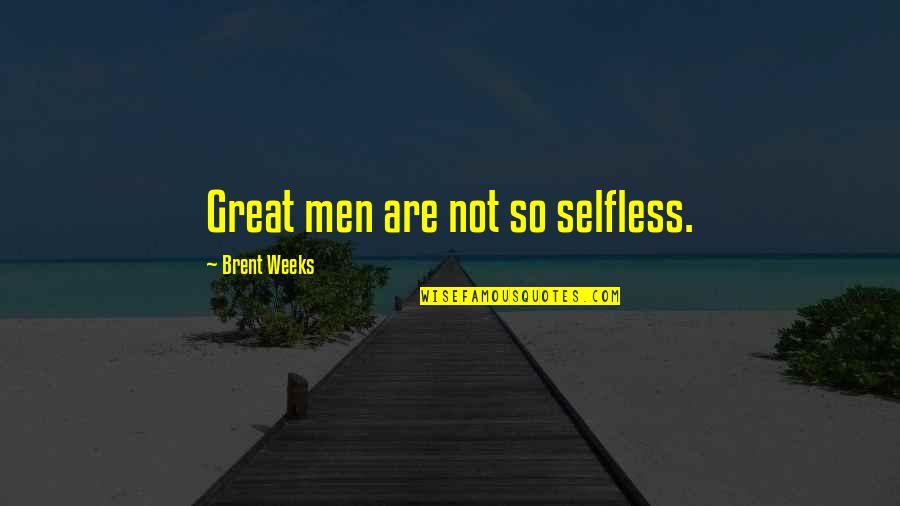 Bioluminescent Quotes By Brent Weeks: Great men are not so selfless.