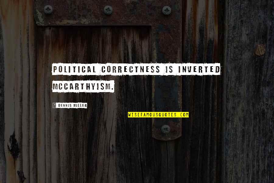 Biomarker Testing Quotes By Dennis Miller: Political Correctness is inverted McCarthyism.