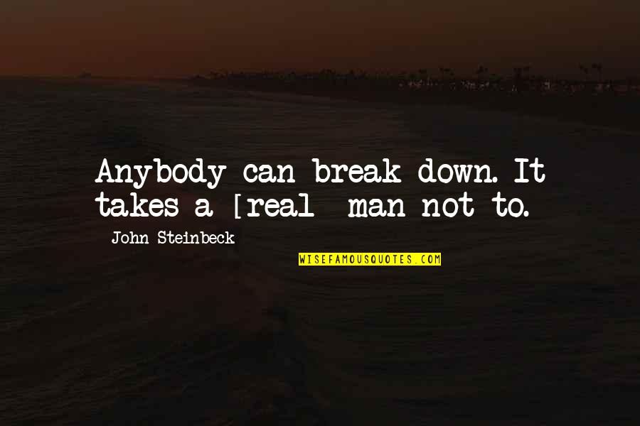 Biomarker Testing Quotes By John Steinbeck: Anybody can break down. It takes a [real]