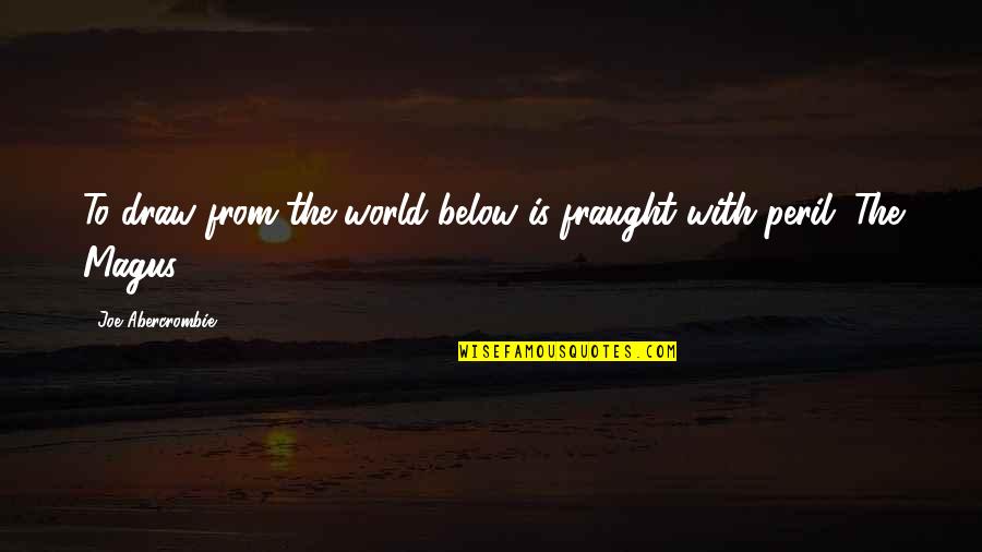 Biomarkers Journal Quotes By Joe Abercrombie: To draw from the world below is fraught Biomarkers Journal Quotes By Joe Abercrombie: To draw from the world below is fraught