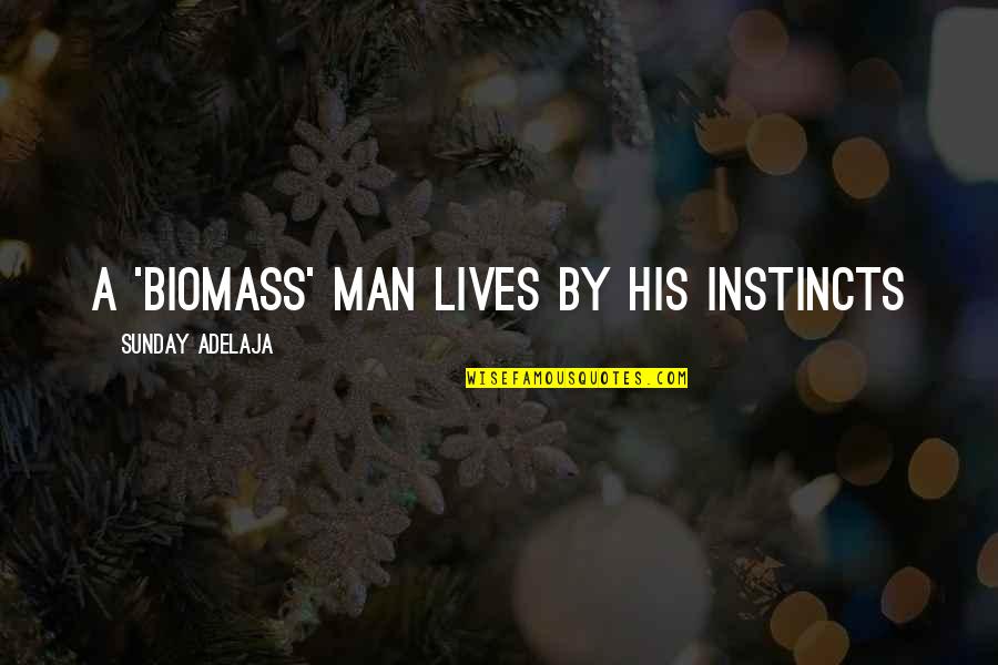 Biomass Quotes By Sunday Adelaja: A 'biomass' man lives by his instincts