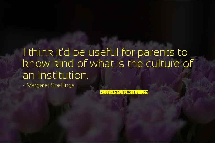 Biomechanical Art Quotes By Margaret Spellings: I think it'd be useful for parents to