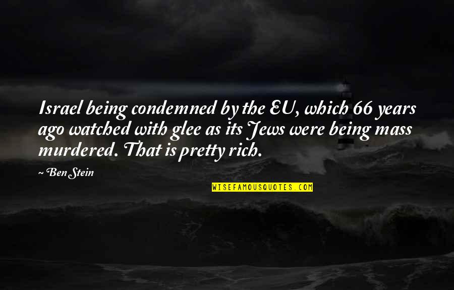 Biomedical Scientist Quotes By Ben Stein: Israel being condemned by the EU, which 66