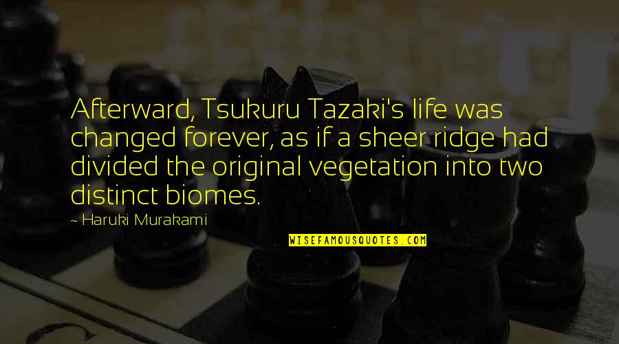 Biomes Quotes By Haruki Murakami: Afterward, Tsukuru Tazaki's life was changed forever, as