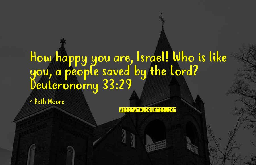 Biometric Best Quotes By Beth Moore: How happy you are, Israel! Who is like