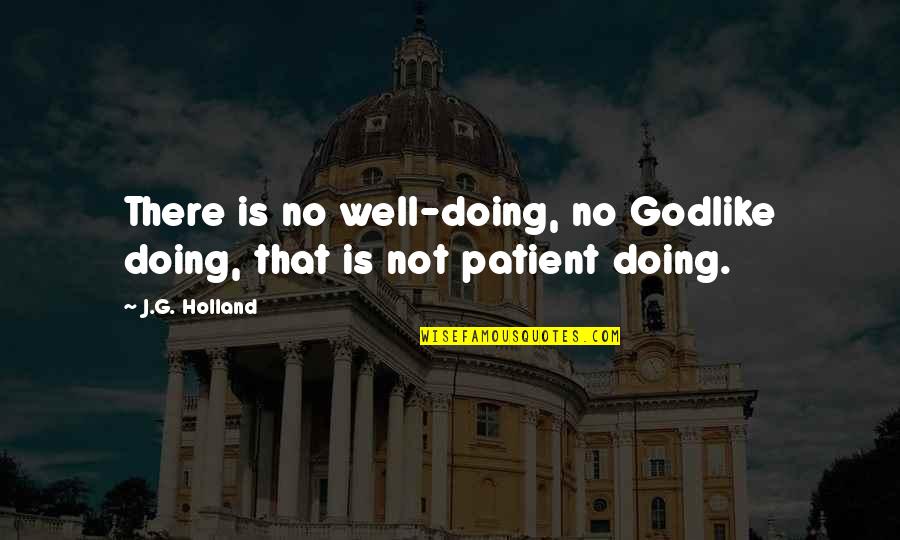 Biometric Best Quotes By J.G. Holland: There is no well-doing, no Godlike doing, that