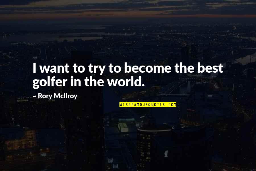 Biometric Best Quotes By Rory McIlroy: I want to try to become the best